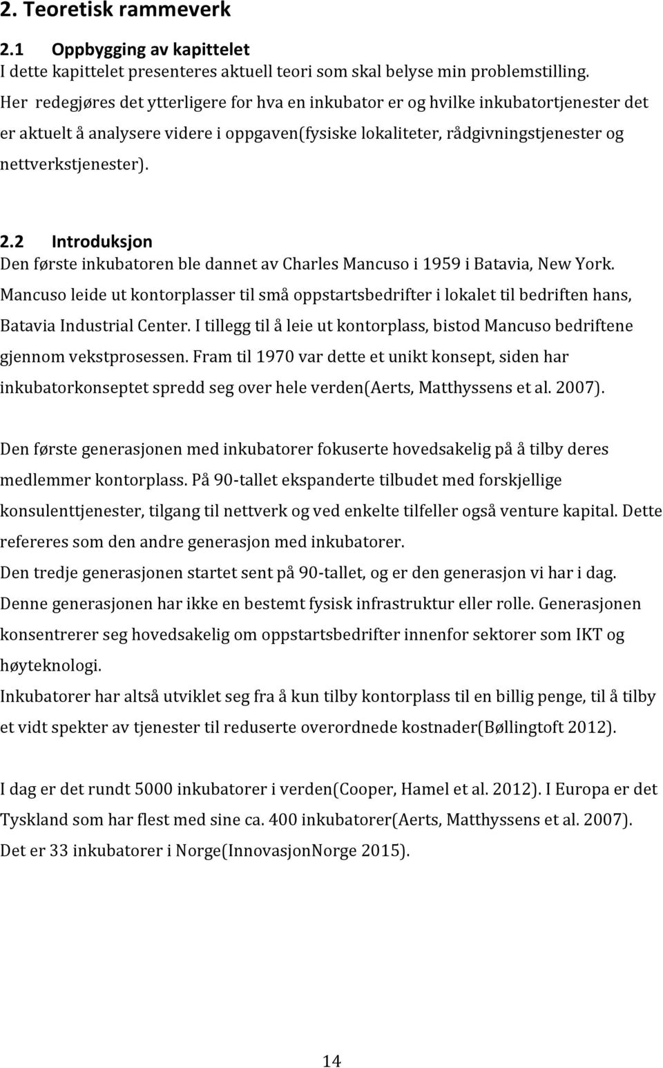 2 Introduksjon Den første inkubatoren ble dannet av Charles Mancuso i 1959 i Batavia, New York.