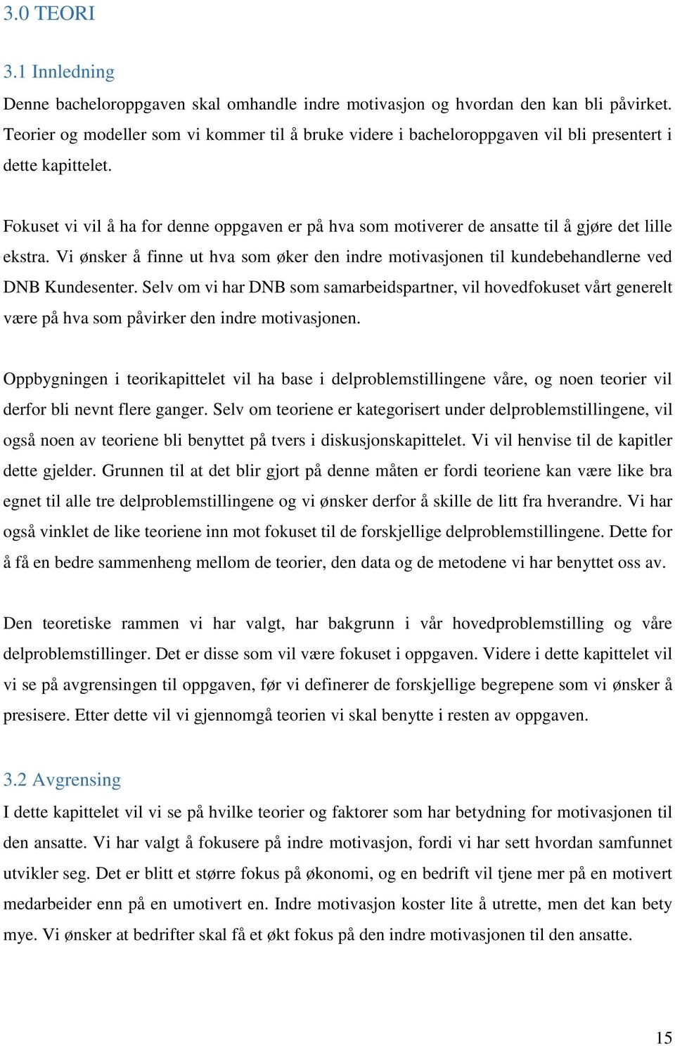 Fokuset vi vil å ha for denne oppgaven er på hva som motiverer de ansatte til å gjøre det lille ekstra.