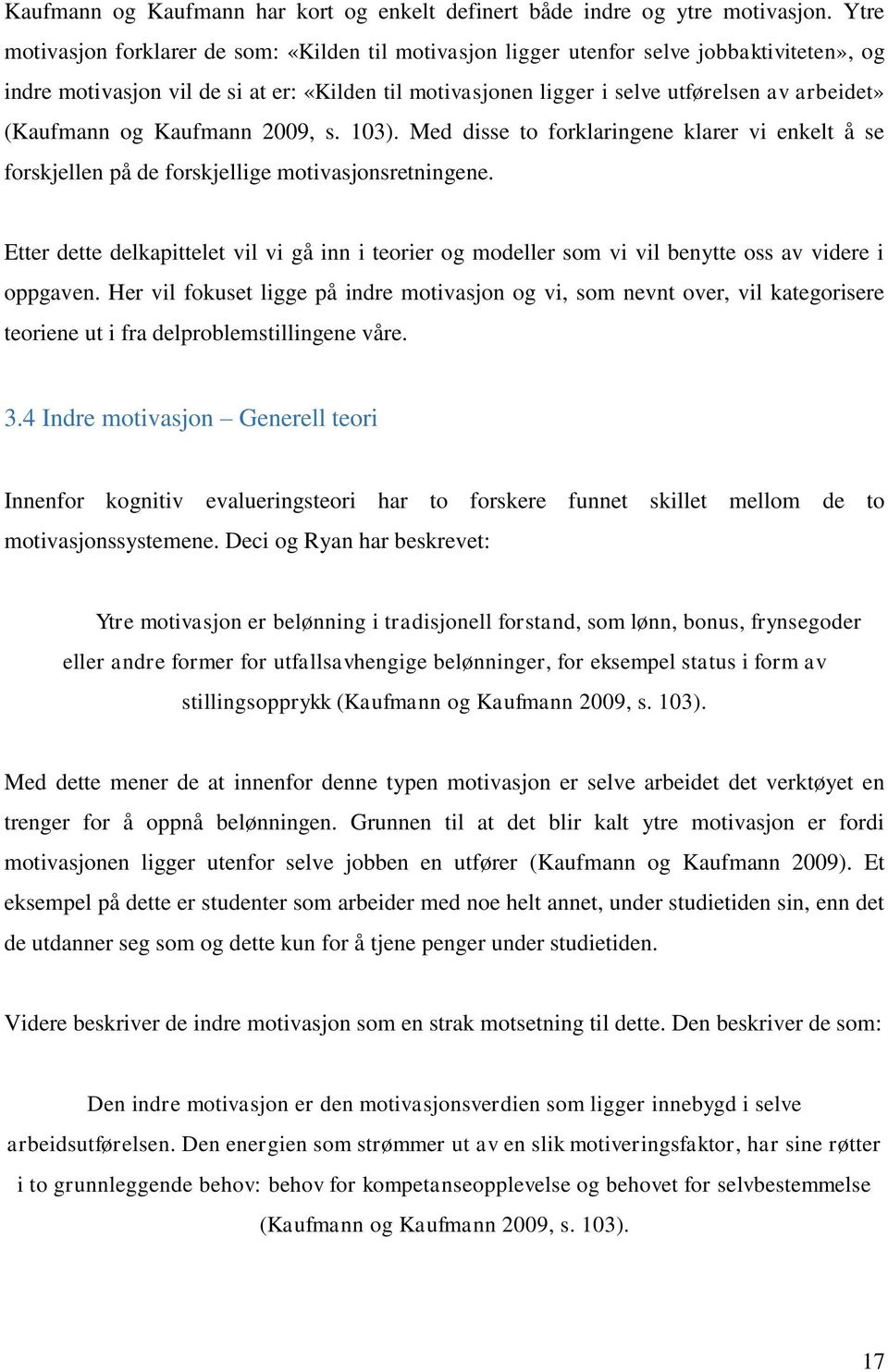 (Kaufmann og Kaufmann 2009, s. 103). Med disse to forklaringene klarer vi enkelt å se forskjellen på de forskjellige motivasjonsretningene.