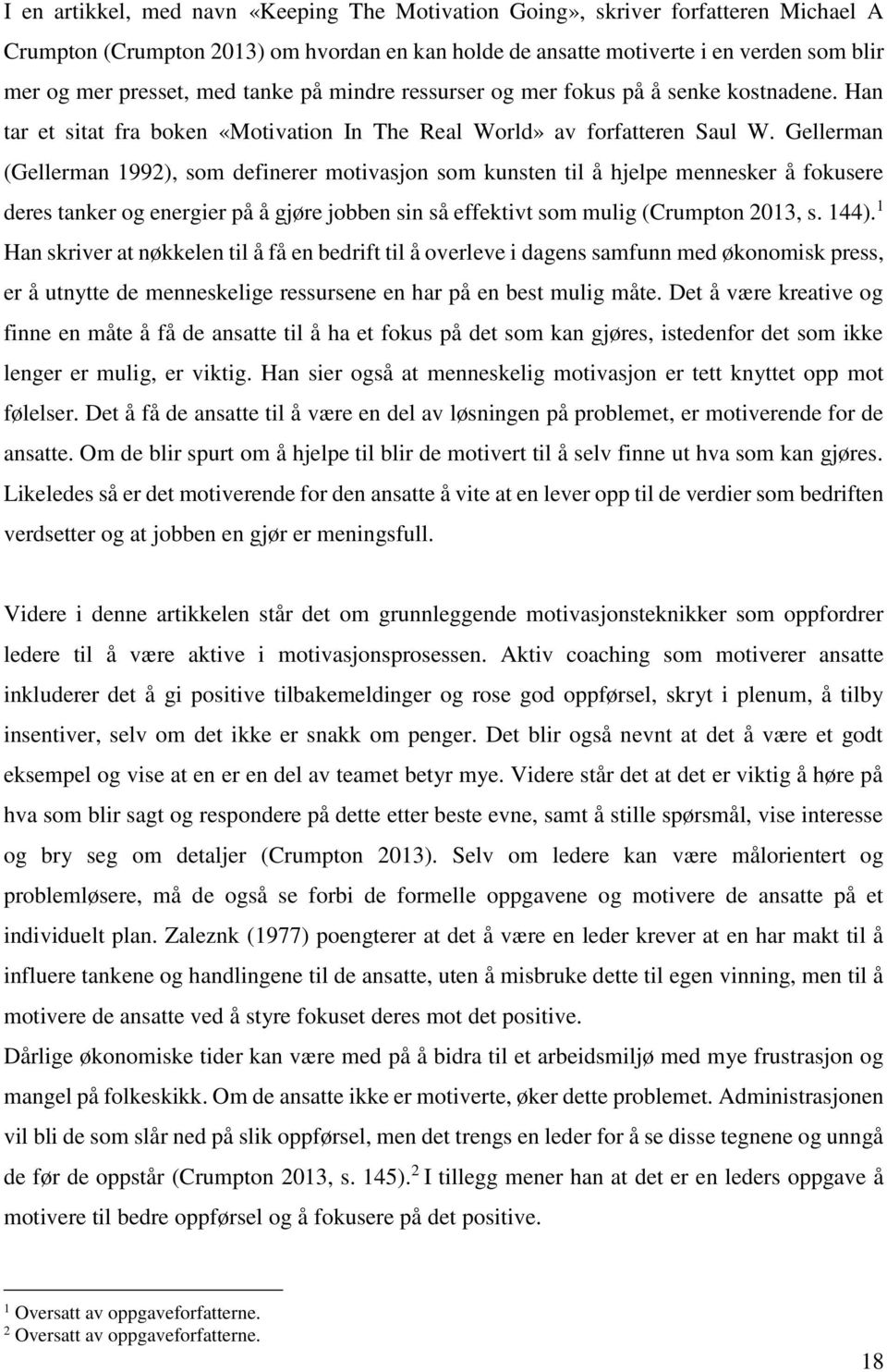 Gellerman (Gellerman 1992), som definerer motivasjon som kunsten til å hjelpe mennesker å fokusere deres tanker og energier på å gjøre jobben sin så effektivt som mulig (Crumpton 2013, s. 144).