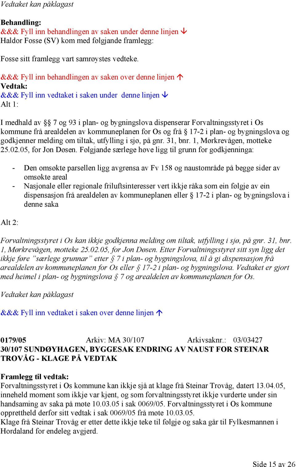 tiltak, utfylling i sjø, på gnr. 31, bnr. 1, Mørkrevågen, motteke 25.02.05, for Jon Døsen.