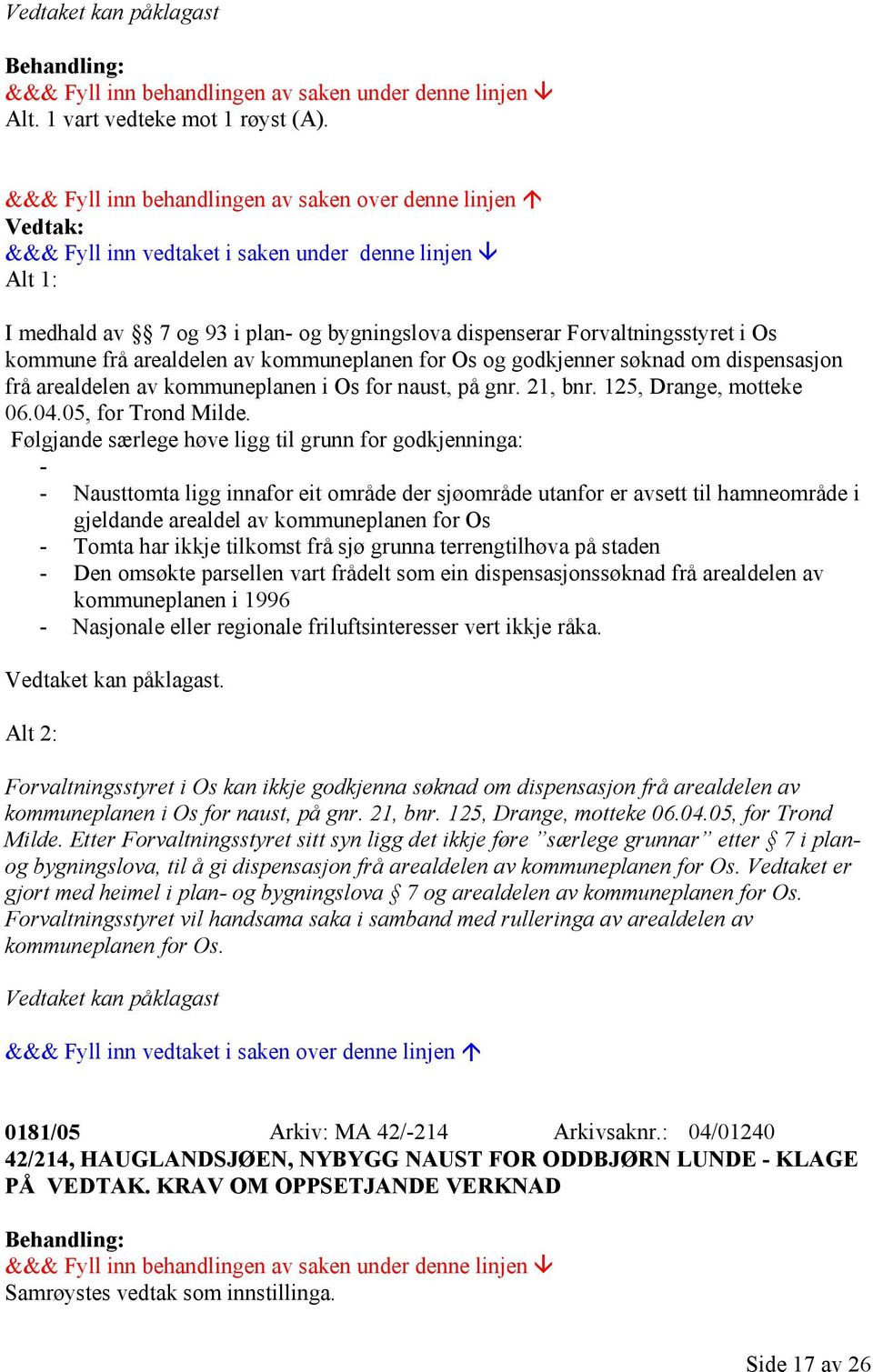 kommuneplanen i Os for naust, på gnr. 21, bnr. 125, Drange, motteke 06.04.05, for Trond Milde.