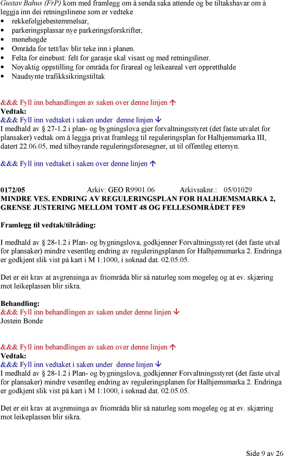 Nøyaktig oppstilling for områda for firareal og leikeareal vert oppretthalde Naudsynte trafikksikringstiltak I medhald av 27-1.