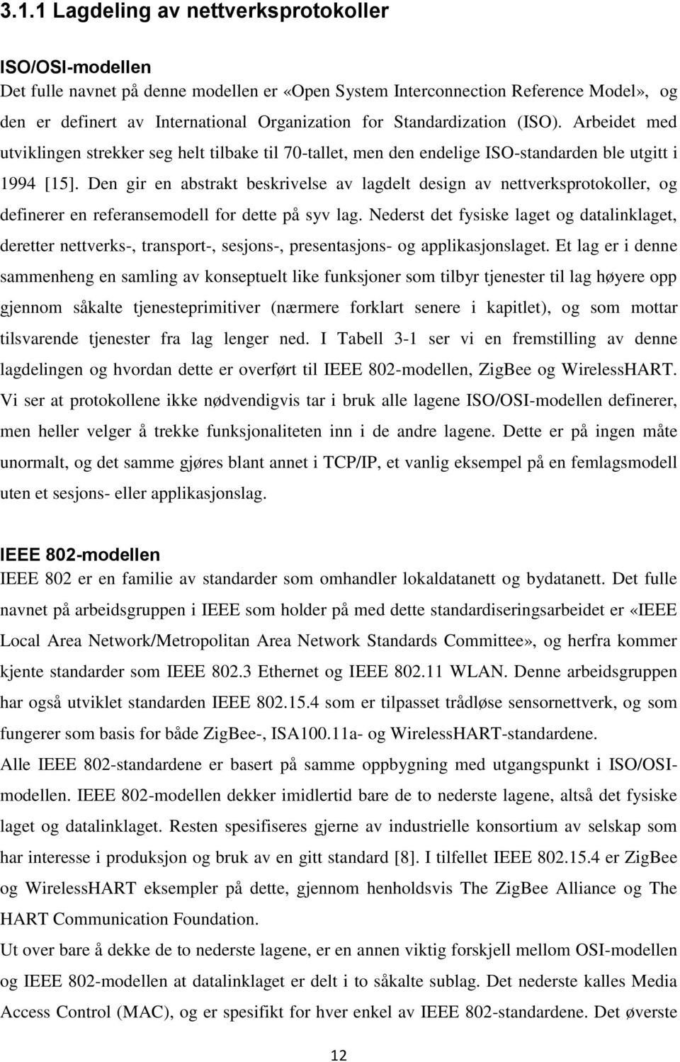 Den gir en abstrakt beskrivelse av lagdelt design av nettverksprotokoller, og definerer en referansemodell for dette på syv lag.