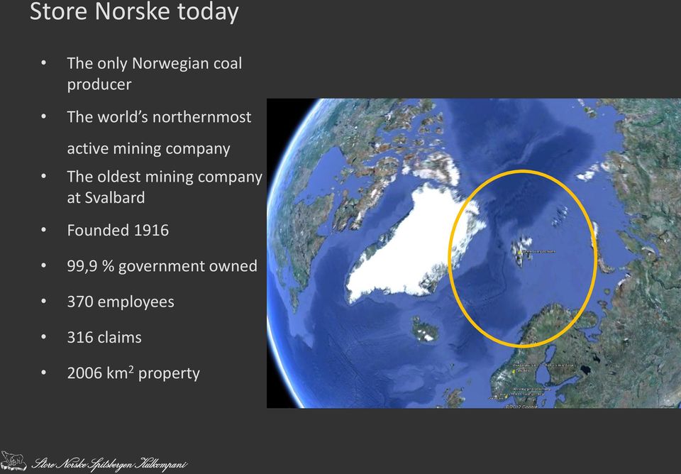 oldest mining company at Svalbard Founded 1916 99,9 %