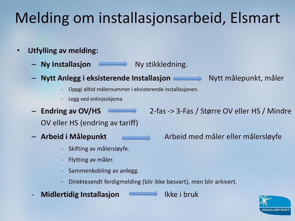 - Legg ved enlinjeskjema Endring av OV/HS 2-fas -> 3-Fas / Større OV eller HS / Mindre OV eller HS (endring av tariff) Arbeid i Målepunkt