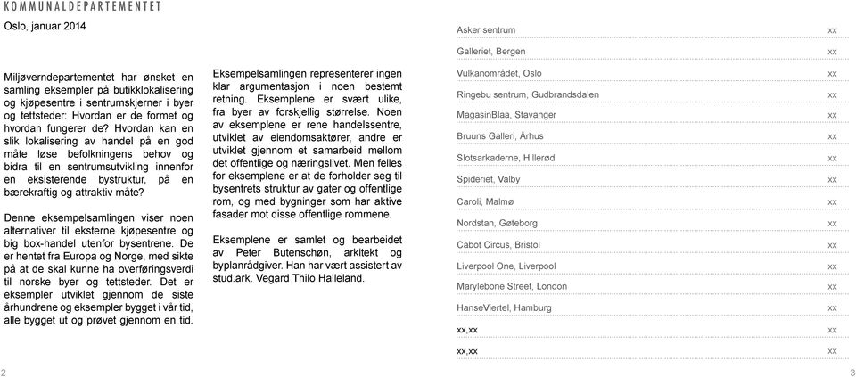 Hvordan kan en slik lokalisering av handel på en god måte løse befolkningens behov og bidra til en sentrumsutvikling innenfor en eksisterende bystruktur, på en bærekraftig og attraktiv måte?