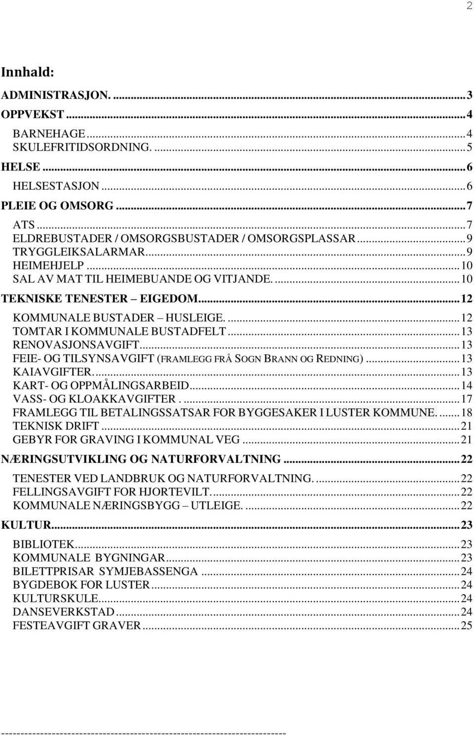 .. 13 RENOVASJONSAVGIFT... 13 FEIE- OG TILSYNSAVGIFT (FRAMLEGG FRÅ SOGN BRANN OG REDNING)... 13 KAIAVGIFTER.... 13 KART- OG OPPMÅLINGSARBEID... 14 VASS- OG KLOAKKAVGIFTER.