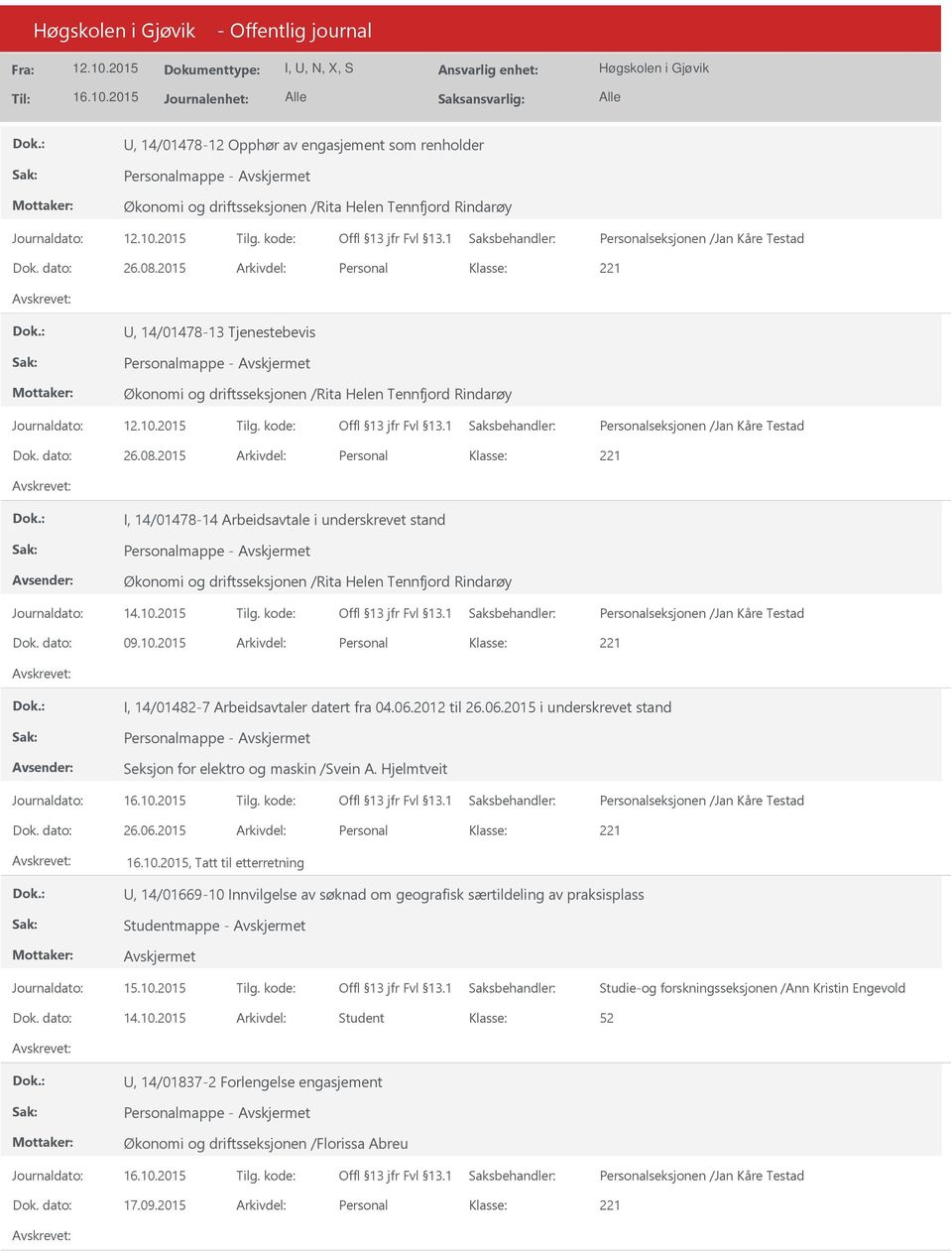 2015 Arkivdel: Personal I, 14/01478-14 Arbeidsavtale i underskrevet stand Økonomi og driftsseksjonen /Rita Helen Tennfjord Rindarøy Dok. dato: 09.10.