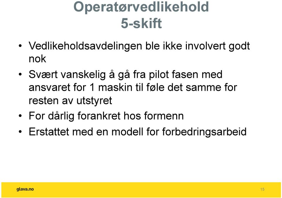 ansvaret for 1 maskin til føle det samme for resten av utstyret