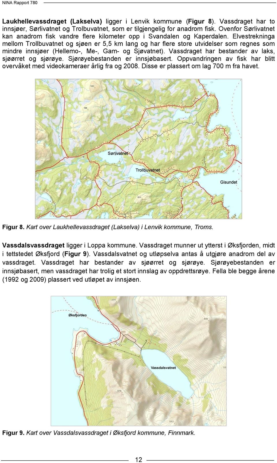 Elvestrekninga mellom Trollbuvatnet og sjøen er 5,5 km lang og har flere store utvidelser som regnes som mindre innsjøer (Hellemo-, Me-, Gam- og Sjøvatnet).