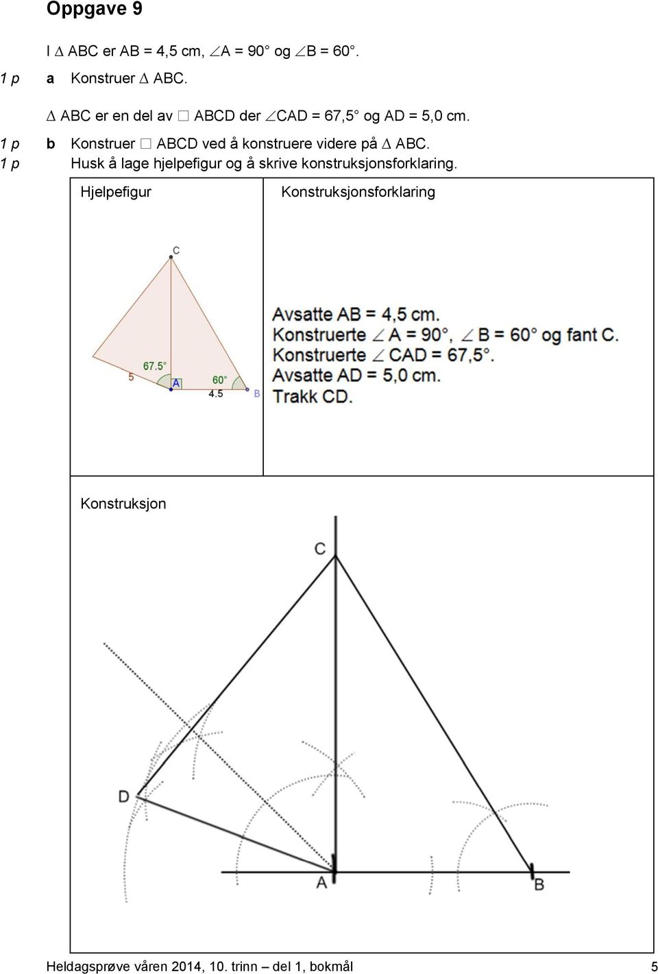 1 p b Konstruer ABCD ved å konstruere videre på ABC.