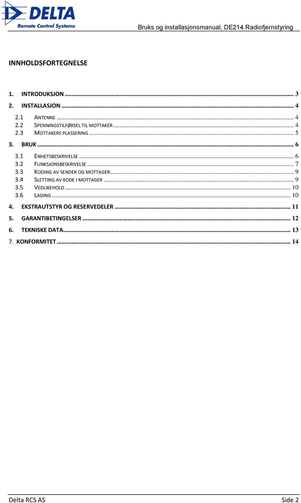 3 KODING AV SENDER OG MOTTAGER... 9 3.4 SLETTING AV KODE I MOTTAGER... 9 3.5 VEDLIKEHOLD... 10 3.6 LADING... 10 4.