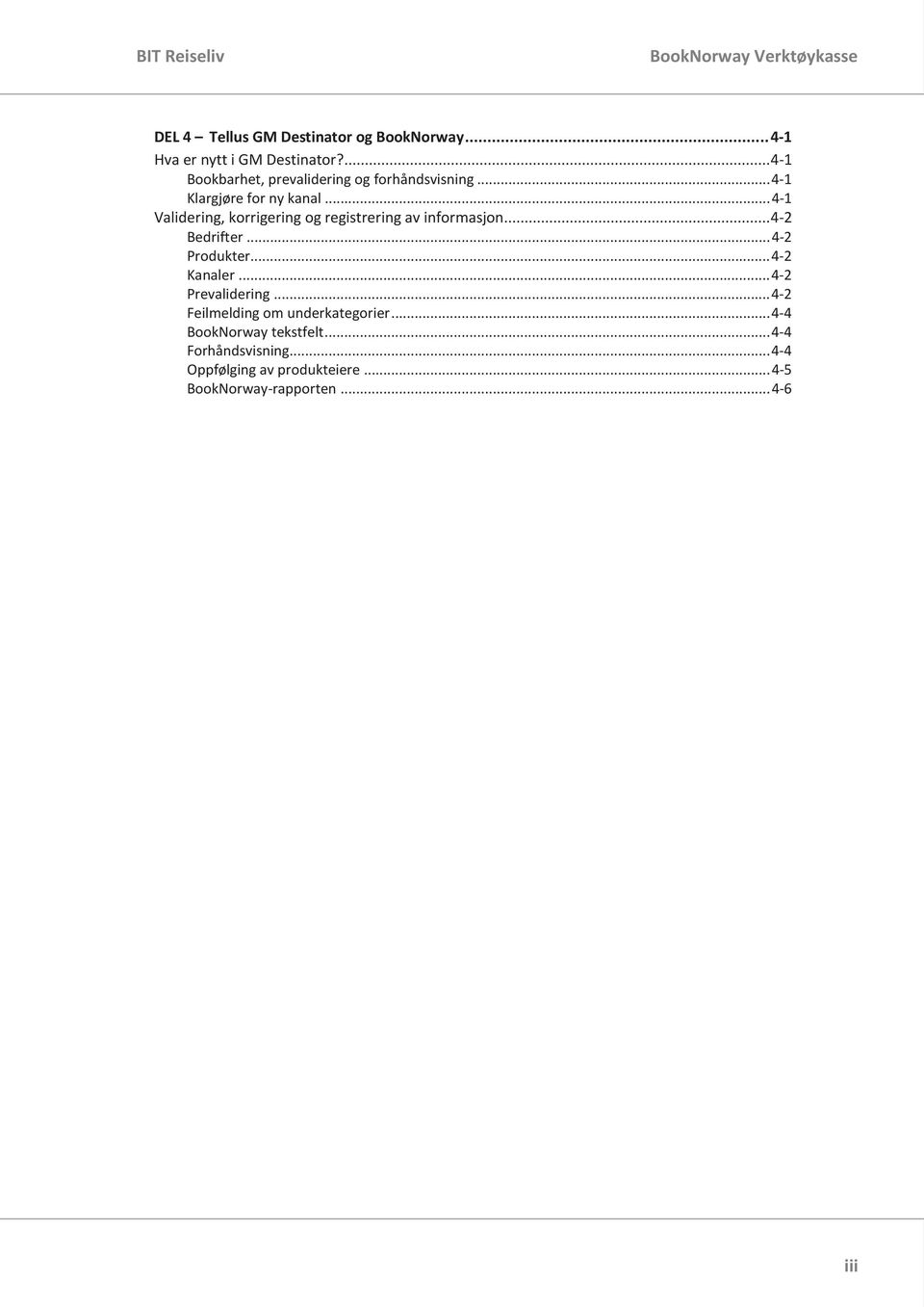 .. 4-1 Validering, korrigering og registrering av informasjon... 4-2 Bedrifter... 4-2 Produkter... 4-2 Kanaler.