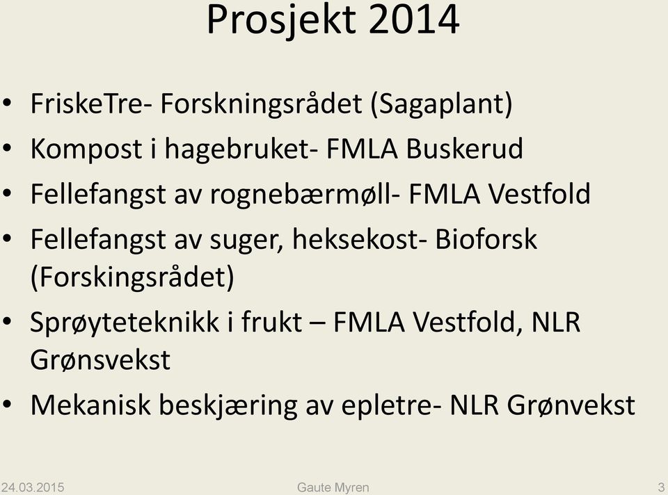 heksekost- Bioforsk (Forskingsrådet) Sprøyteteknikk i frukt FMLA Vestfold, NLR