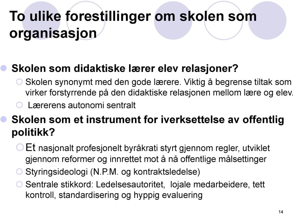 Lærerens autonomi sentralt Skolen som et instrument for iverksettelse av offentlig politikk?