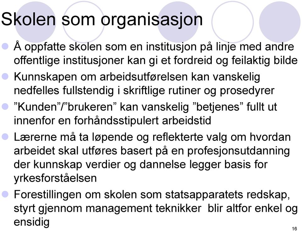 forhåndsstipulert arbeidstid Lærerne må ta løpende og reflekterte valg om hvordan arbeidet skal utføres basert på en profesjonsutdanning der kunnskap verdier