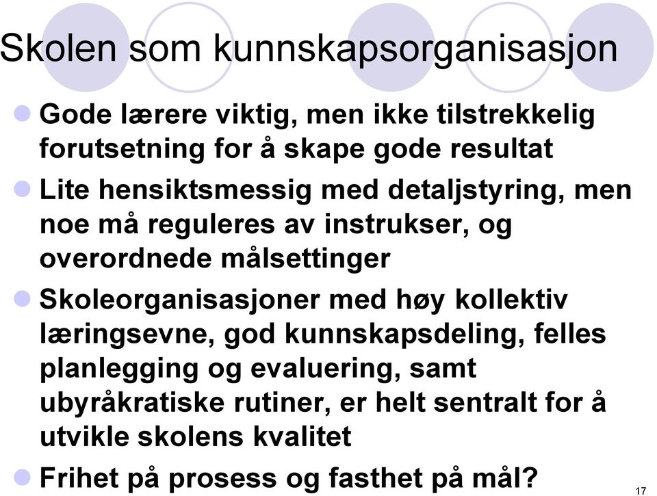 målsettinger Skoleorganisasjoner med høy kollektiv læringsevne, god kunnskapsdeling, felles planlegging og