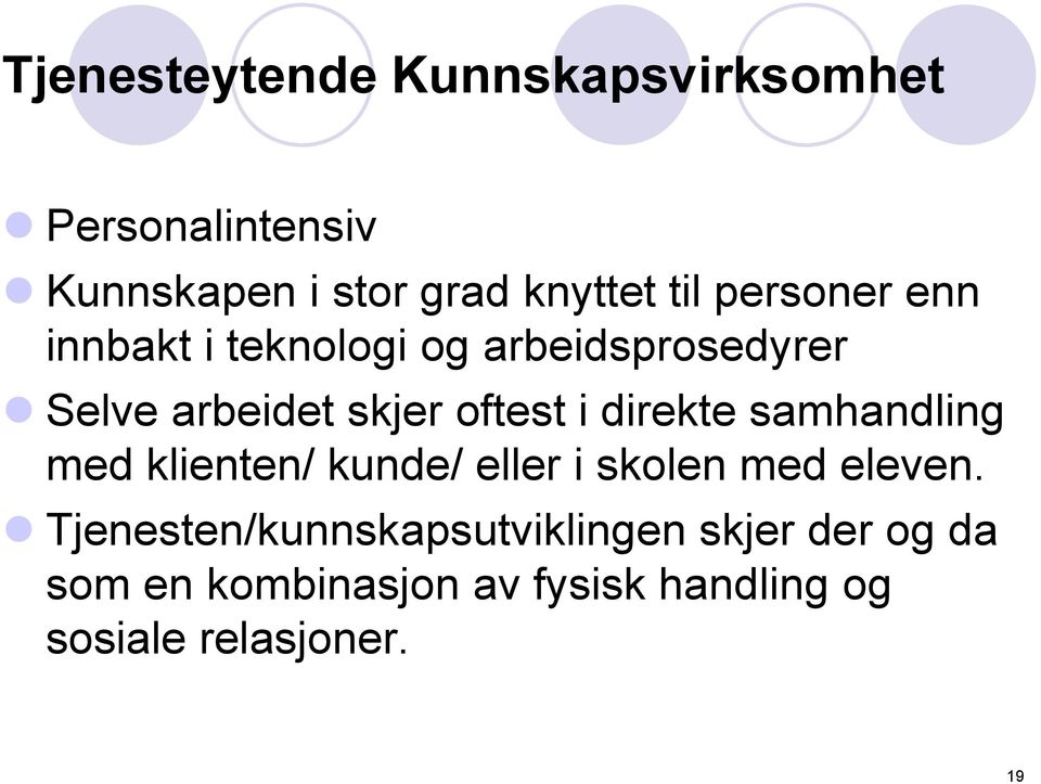 direkte samhandling med klienten/ kunde/ eller i skolen med eleven.