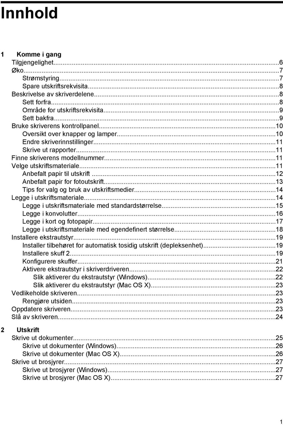 ..11 Anbefalt papir til utskrift...12 Anbefalt papir for fotoutskrift...13 Tips for valg og bruk av utskriftsmedier...14 Legge i utskriftsmateriale...14 Legge i utskriftsmateriale med standardstørrelse.