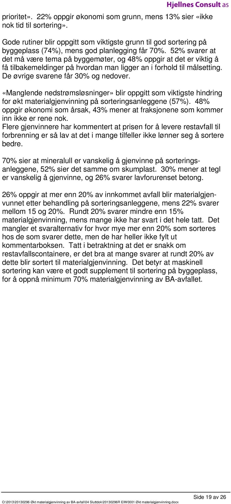 «Manglende nedstrømsløsninger» blir oppgitt som viktigste hindring for økt materialgjenvinning på sorteringsanleggene (57%).