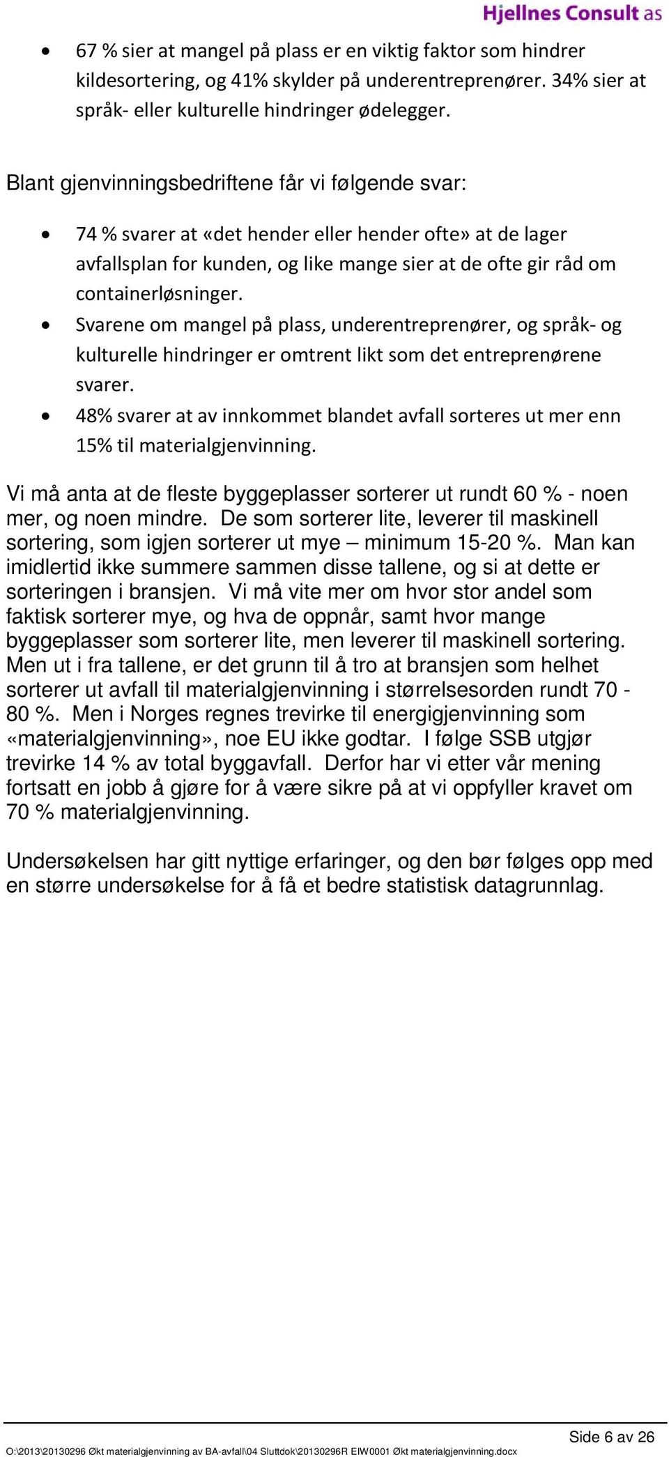 Svarene om mangel på plass, underentreprenører, og språk og kulturelle hindringer er omtrent likt som det entreprenørene svarer.