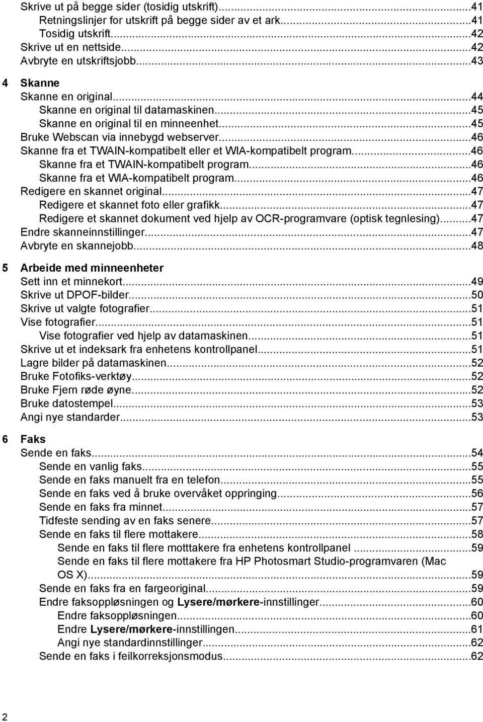 ..46 Skanne fra et TWAIN-kompatibelt eller et WIA-kompatibelt program...46 Skanne fra et TWAIN-kompatibelt program...46 Skanne fra et WIA-kompatibelt program...46 Redigere en skannet original.