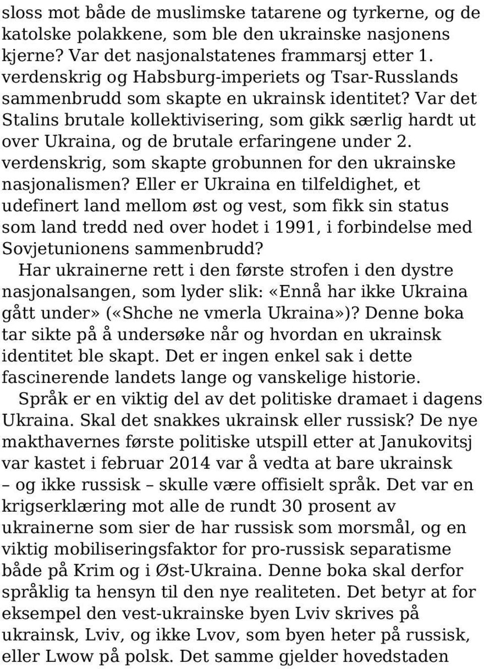 Var det Stalins brutale kollektivisering, som gikk særlig hardt ut over Ukraina, og de brutale erfaringene under 2. verdenskrig, som skapte grobunnen for den ukrainske nasjonalismen?