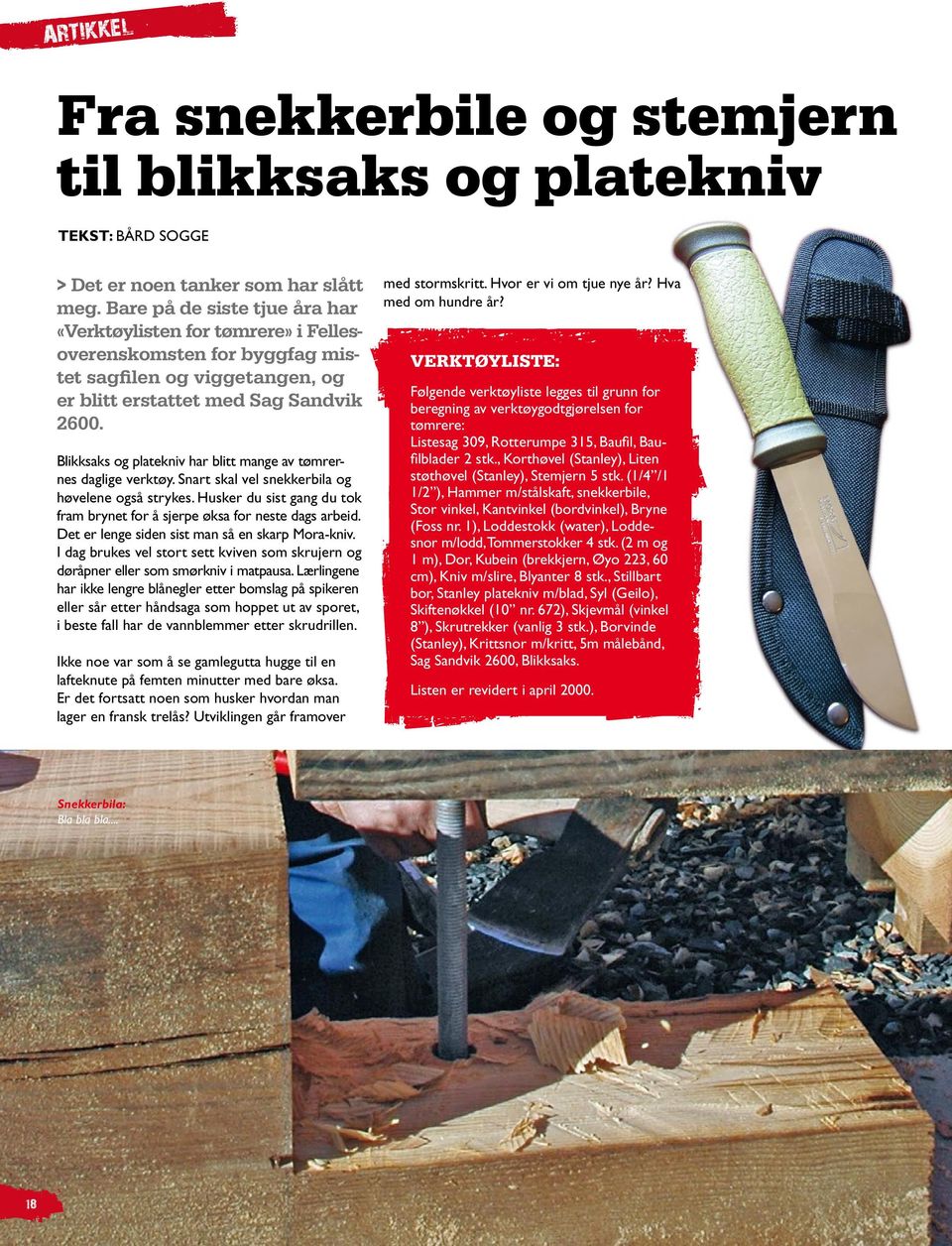 Blikksaks og platekniv har blitt mange av tømrernes daglige verktøy. Snart skal vel snekkerbila og høvelene også strykes.