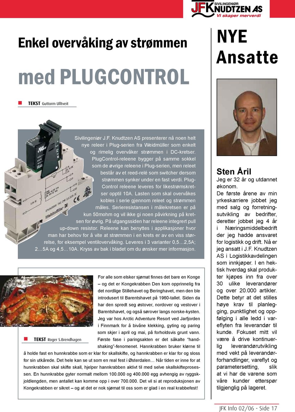 PlugControl-releene bygger på samme sokkel som de øvrige releene i Plug-serien, men releet består av et reed-relé som switcher dersom strømmen synker under en fast verdi.