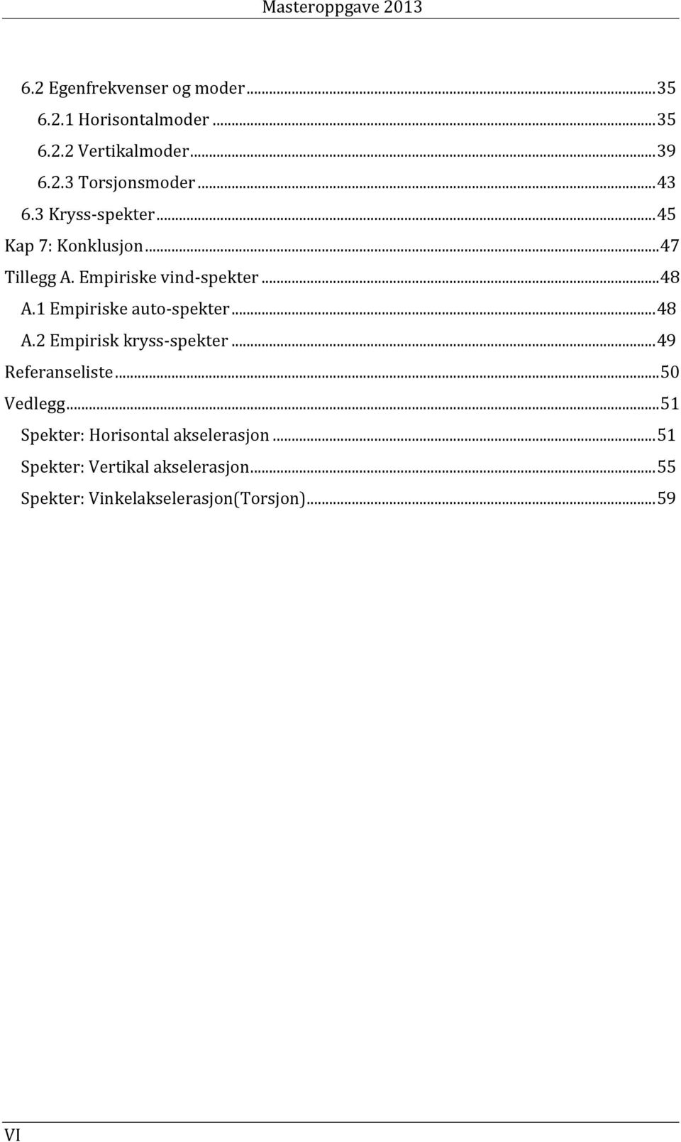 1 Empiriske auto-spekter... 48 A.2 Empirisk kryss-spekter... 49 Referanseliste... 50 Vedlegg.