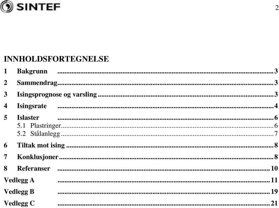 ..6 5.1 Plastringer...6 5.2 Stålanlegg...7 6 Tiltak mot ising.