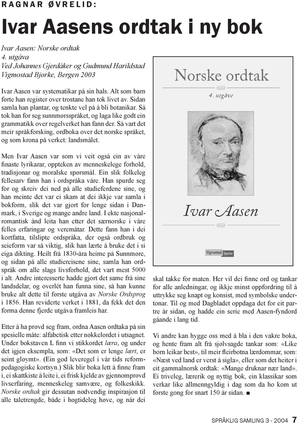 Sidan samla han plantar, og tenkte vel på å bli botanikar. Så tok han for seg sunnmørsspråket, og laga like godt ein grammatikk over regelverket han fann der.