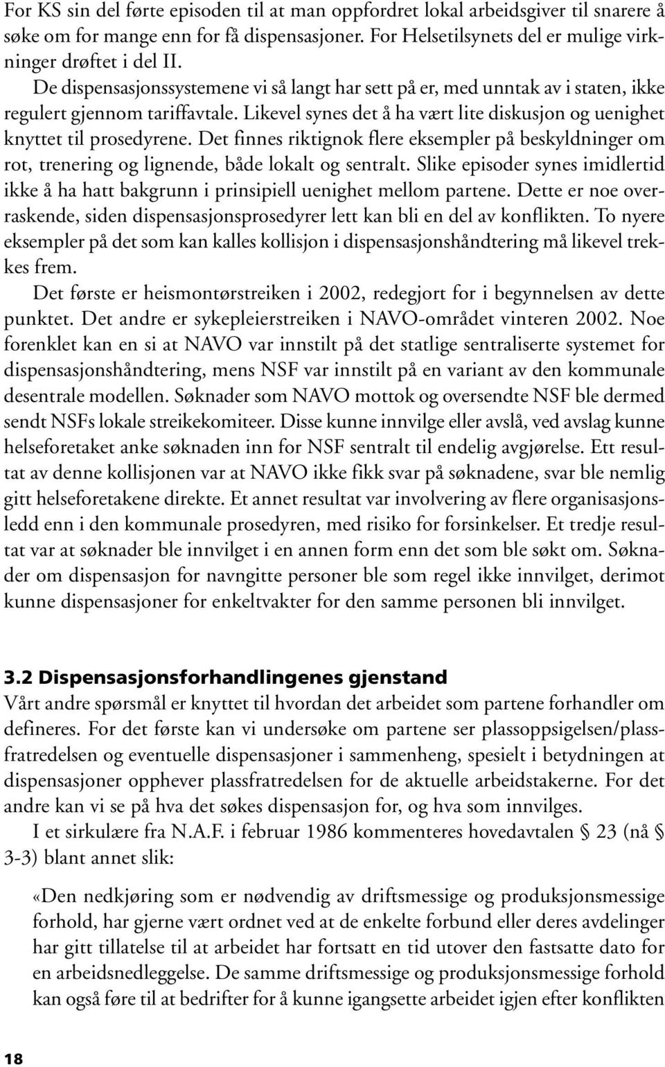 Det finnes riktignok flere eksempler på beskyldninger om rot, trenering og lignende, både lokalt og sentralt.