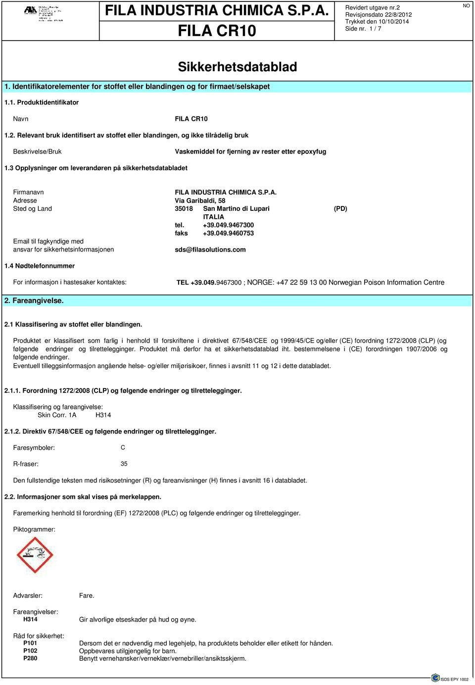 3 Opplysninger om leverandøren på sikkerhetsdatabladet Firmanavn FILA INDUSTRIA CHIMICA S.P.A. Adresse Via Garibaldi, 58 Sted og Land 35018 San Martino di Lupari (PD) ITALIA tel. +39.049.