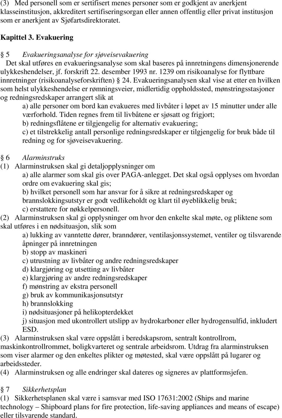 forskrift 22. desember 1993 nr. 1239 om risikoanalyse for flyttbare innretninger (risikoanalyseforskriften) 24.