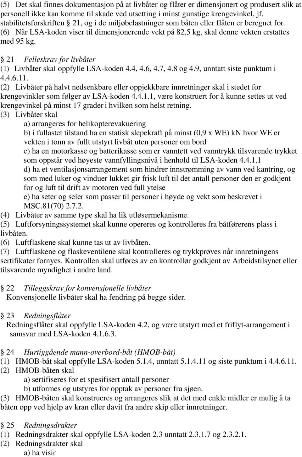 21 Felleskrav for livbåter (1) Livbåter skal oppfylle LSA-koden 4.4, 4.6, 4.7, 4.8 og 4.9, unntatt siste punktum i 4.4.6.11.