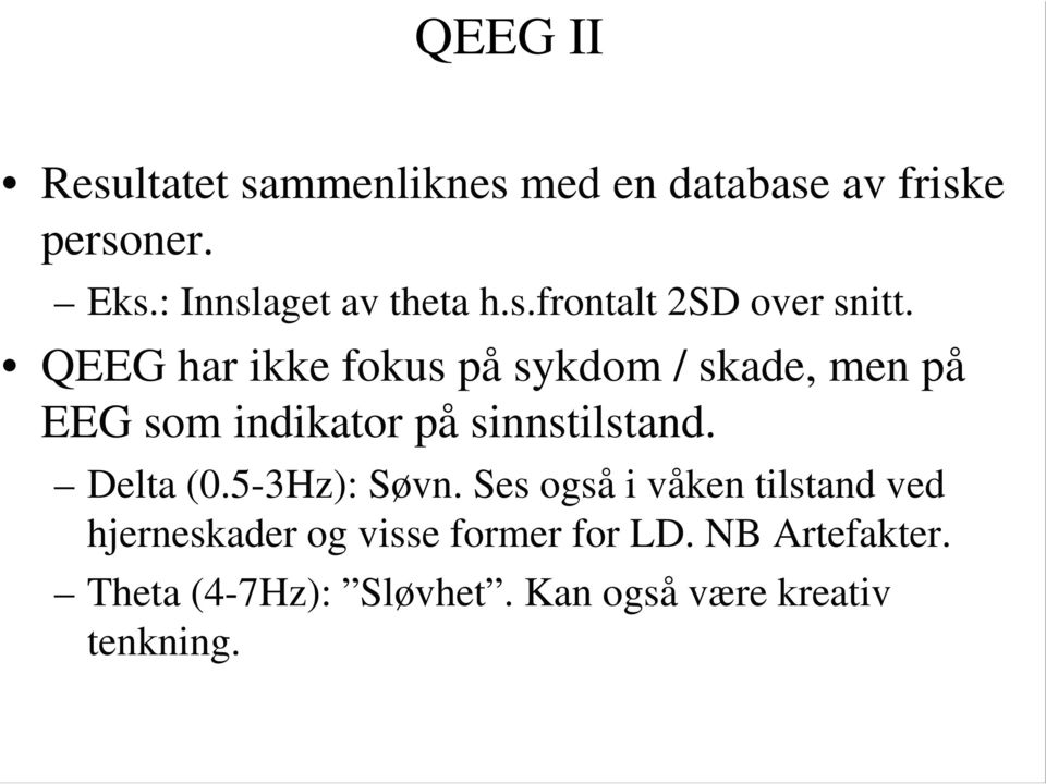 QEEG har ikke fokus på sykdom / skade, men på EEG som indikator på sinnstilstand. Delta (0.