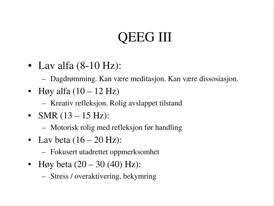 Rolig avslappet tilstand SMR (13 15 Hz): Motorisk rolig med refleksjon før