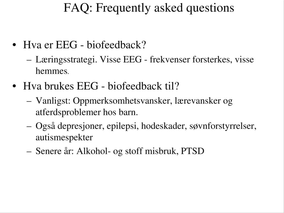 Vanligst: Oppmerksomhetsvansker, lærevansker og atferdsproblemer hos barn.