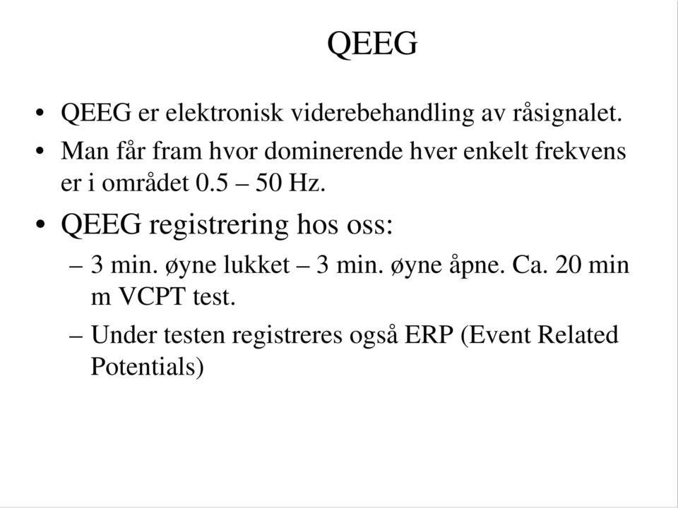 5 50 Hz. QEEG registrering hos oss: 3 min. øyne lukket 3 min.