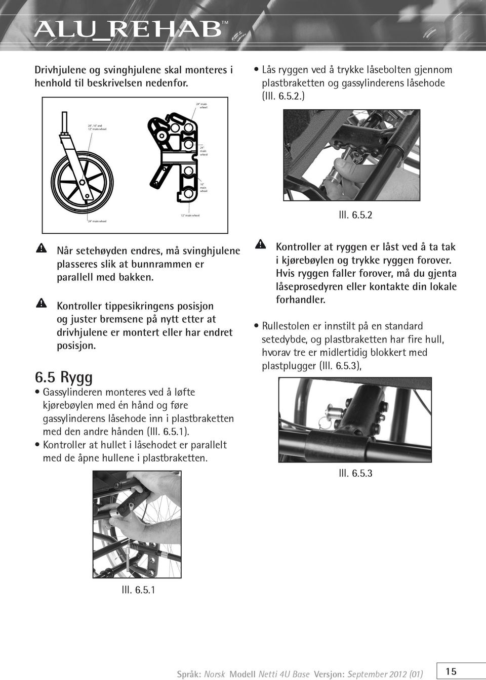 Kontroller tippesikringens posisjon og juster bremsene på nytt etter at drivhjulene er montert eller har endret posisjon. 6.