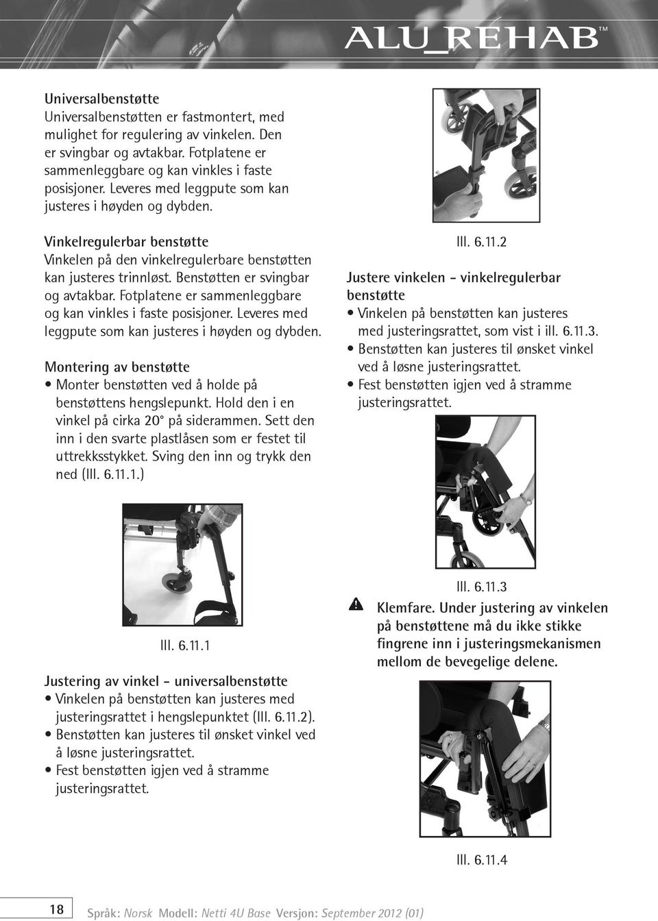 Fotplatene er sammenleggbare og kan vinkles i faste posisjoner. Leveres med leggpute som kan justeres i høyden og dybden.