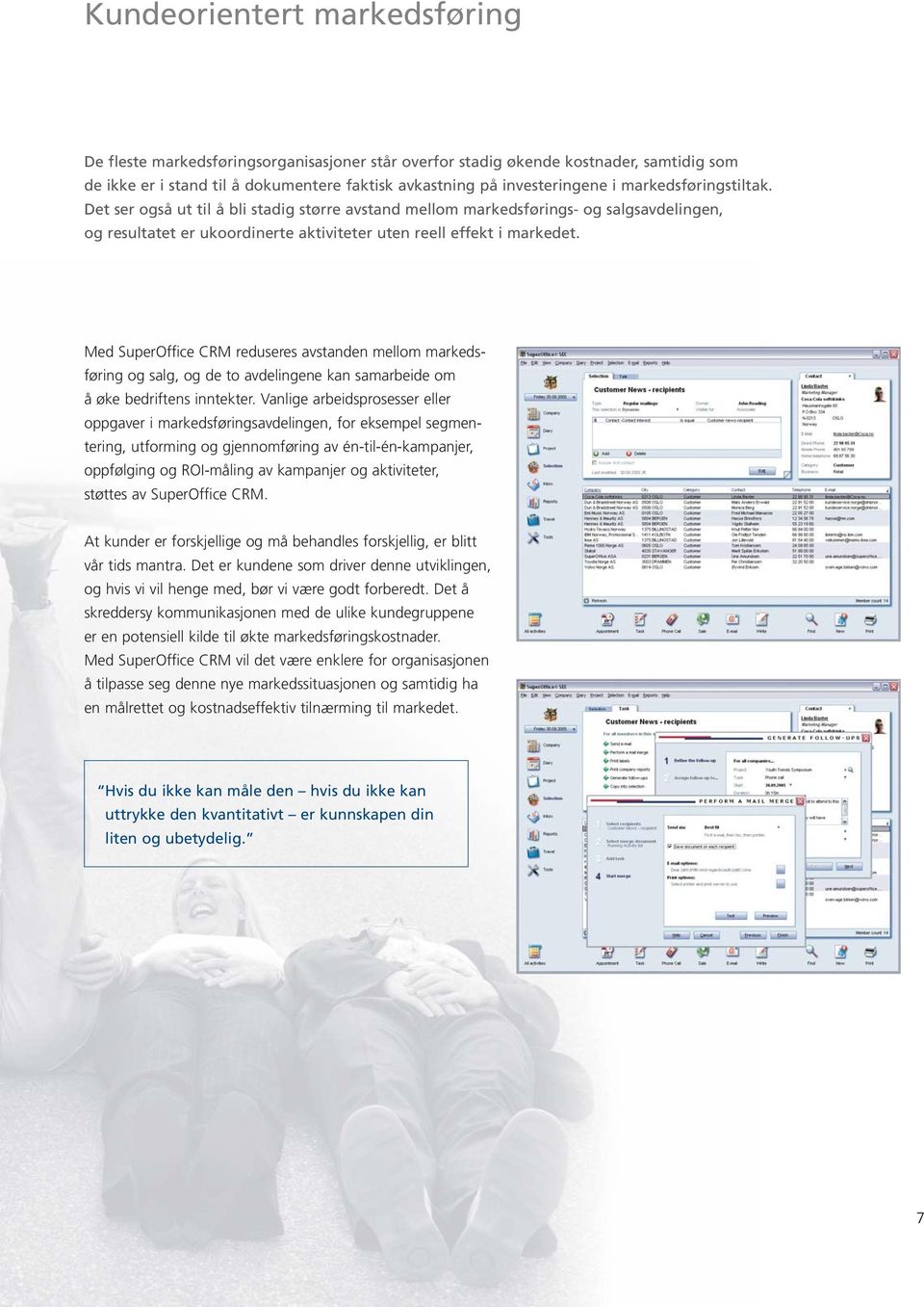 Med SuperOffice CRM reduseres avstanden mellom markedsføring og salg, og de to avdelingene kan samarbeide om å øke bedriftens inntekter.