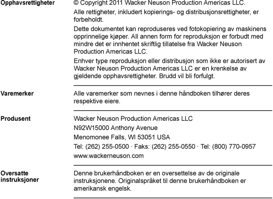 All annen form for reproduksjon er forbudt med mindre det er innhentet skriftlig tillatelse fra Wacker Neuson Production Americas LLC.