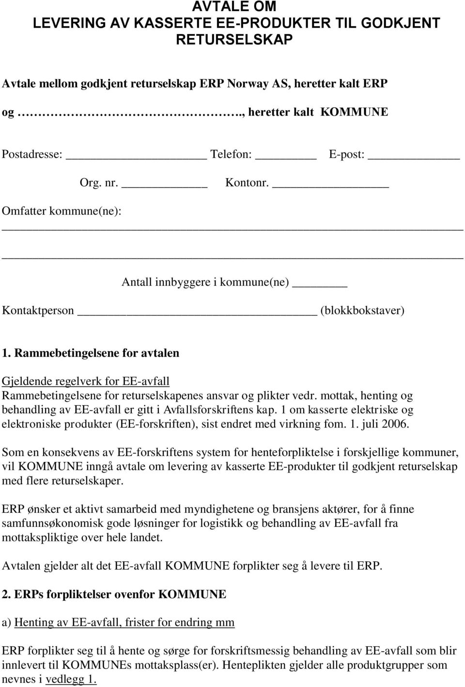 Rammebetingelsene for avtalen Gjeldende regelverk for EE-avfall Rammebetingelsene for returselskapenes ansvar og plikter vedr.