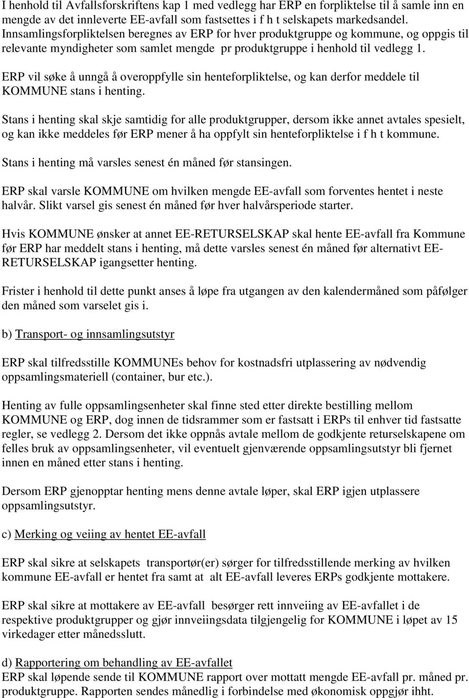 ERP vil søke å unngå å overoppfylle sin henteforpliktelse, og kan derfor meddele til KOMMUNE stans i henting.