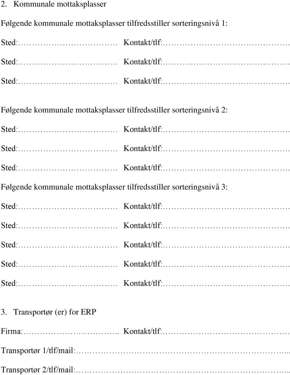 2: Følgende kommunale mottaksplasser tilfredsstiller sorteringsnivå 3: 3.