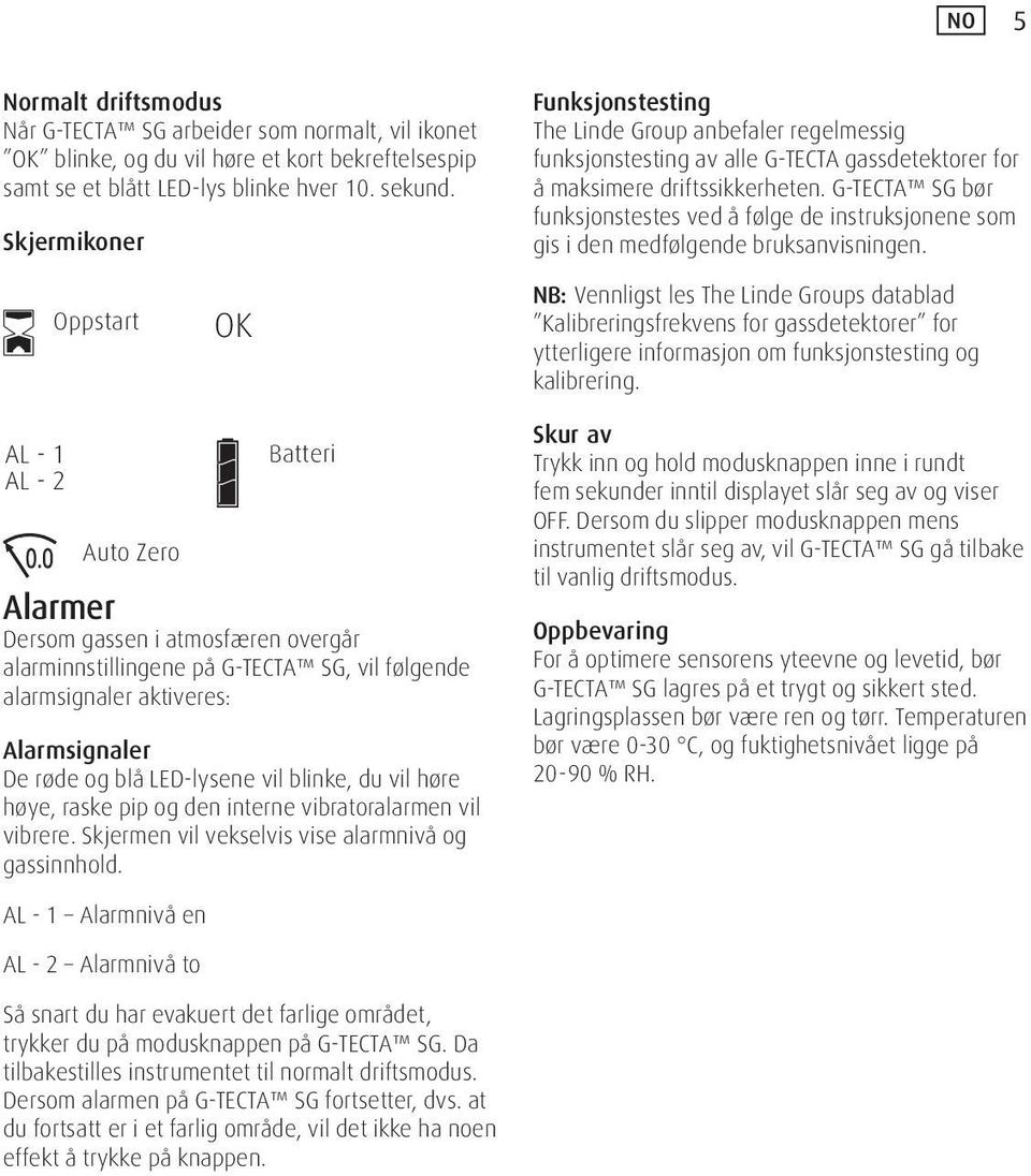 G-TECTA SG bør funksjonstestes ved å følge de instruksjonene som gis i den medfølgende bruksanvisningen.