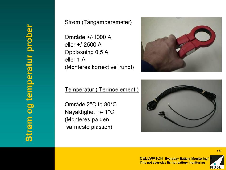 5 A eller 1 A (Monteres korrekt vei rundt) Temperatur ( Termoelement )